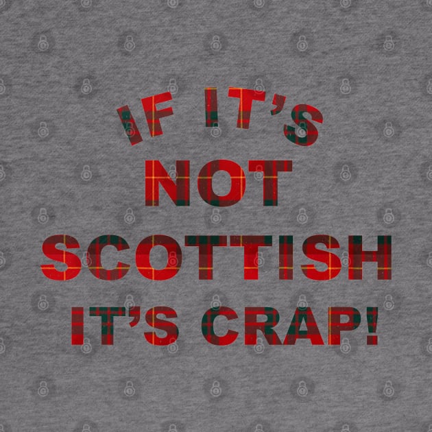 If it's not Scottish it's crap! by BodinStreet